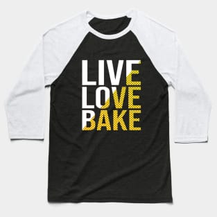 Live love bake Baseball T-Shirt